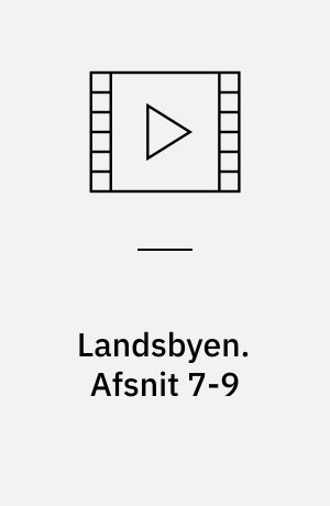 Landsbyen. Afsnit 7-9