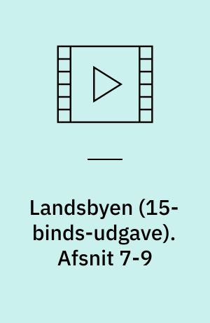 Landsbyen. Afsnit 7-9