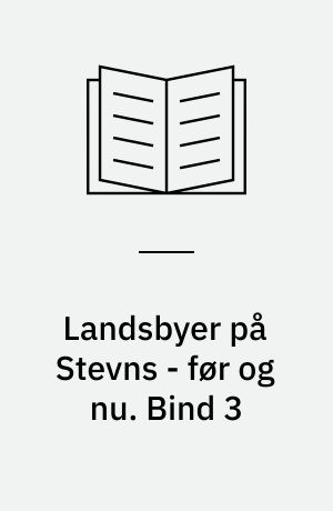 Landsbyer på Stevns - før og nu. Bind 3
