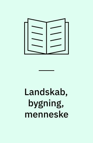 Landskab, bygning, menneske : vejledning til Frilandsmuseet