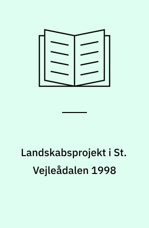 Landskabsprojekt i St. Vejleådalen 1998 : Steen Høyer, Bruno Kjær, Jesper Rasmussen, Finn Reinbothe, Frank Tomozy