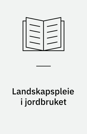 Landskapspleie i jordbruket : estetikk, kulturelle verdier og flerbruk som utviklingsfaktorer i et bærekraftig jordbruk = Landscape conservation in agriculture : perspectives on scenic qualities, cultural values and multiple use functions in sustainable farming