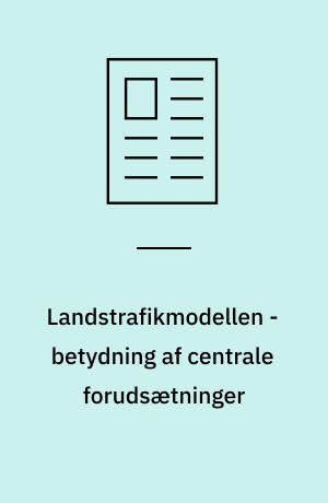 Landstrafikmodellen - betydning af centrale forudsætninger