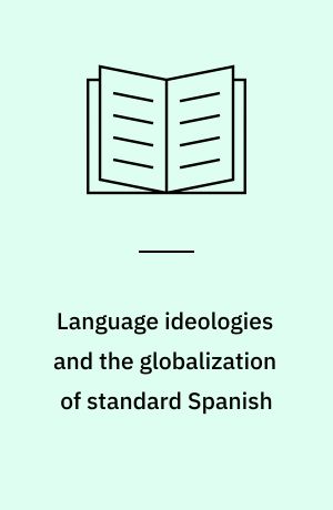 Language ideologies and the globalization of standard Spanish