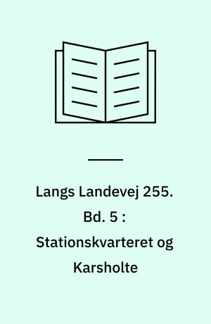 Langs Landevej 255 : Dianalund Kommunes historie på tværs. Bd. 5 : Stationskvarteret og Karsholte