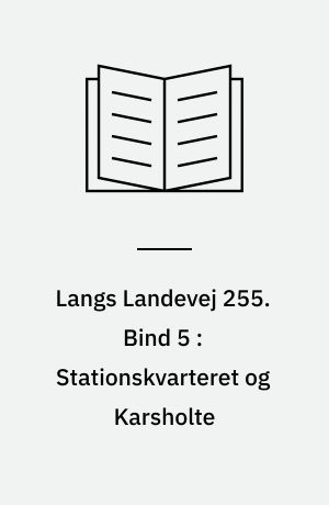 Langs Landevej 255 : Dianalund Kommunes historie på tværs. Bind 5 : Stationskvarteret og Karsholte