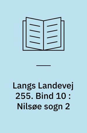 Langs Landevej 255 : Dianalund Kommunes historie på tværs. Bind 10 : Nilsøe sogn 2