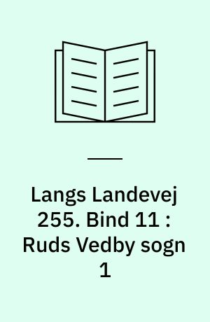 Langs Landevej 255 : Dianalund Kommunes historie på tværs. Bind 11 : Ruds Vedby sogn 1