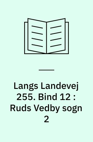 Langs Landevej 255 : Dianalund Kommunes historie på tværs. Bind 12 : Ruds Vedby sogn 2 : Reerslev sogn 1