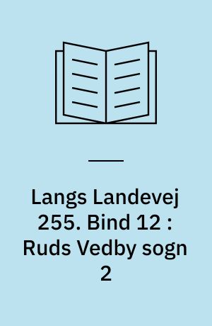 Langs Landevej 255 : Dianalund Kommunes historie på tværs. Bind 12 : Ruds Vedby sogn 2 : Reerslev sogn 1