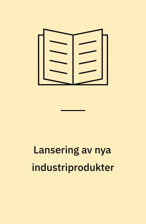Lansering av nya industriprodukter : en pilotstudie med två fallbeskrivningar