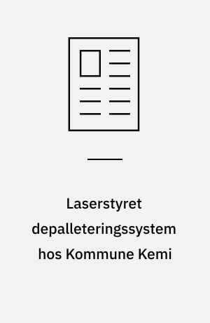Laserstyret depalleteringssystem hos Kommune Kemi : måling af en tromles position og dens diameter med en LMS laserscanner fjerner det nedslidende arbejde for en operatør : samtidigt opnås der en besparelse på tidsforbrug pr. palle