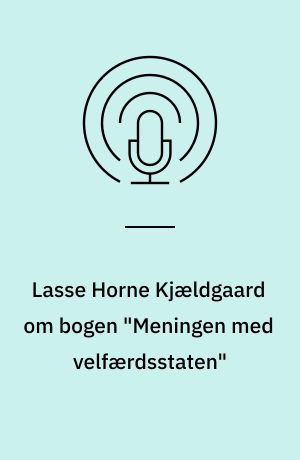 Lasse Horne Kjældgaard om bogen "Meningen med velfærdsstaten"