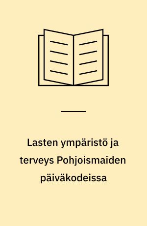 Lasten ympäristö ja terveys Pohjoismaiden päiväkodeissa
