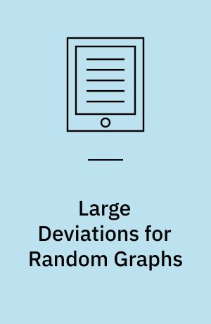 Large Deviations for Random Graphs : École d'Été de Probabilités de Saint-Flour XLV - 2015