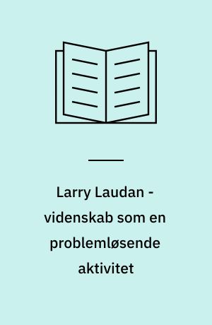 Larry Laudan - videnskab som en problemløsende aktivitet : et brugbart videnskabsteoretisk udgangspunkt?