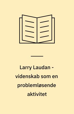 Larry Laudan - videnskab som en problemløsende aktivitet : et brugbart videnskabsteoretisk udgangspunkt?