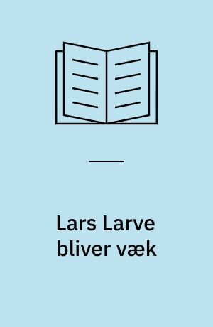 Lars Larve bliver væk