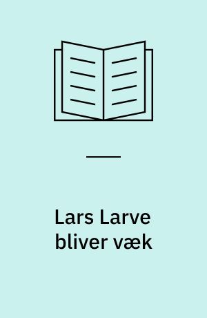 Lars Larve bliver væk