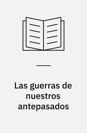 Las guerras de nuestros antepasados