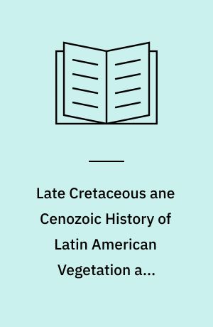 Late Cretaceous ane Cenozoic History of Latin American Vegetation and Terrestrial Environments