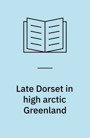 Late Dorset in high arctic Greenland : final report on the Gateway to Greenland project