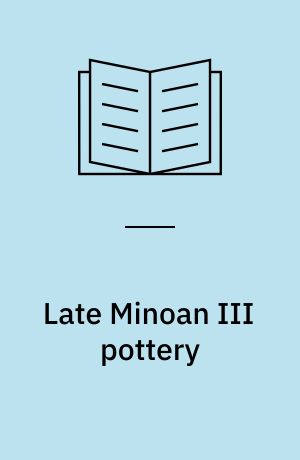 Late Minoan III pottery : chronology and terminology : acts of a meeting held at the Danish Institute at Athens, August 12-14, 1994