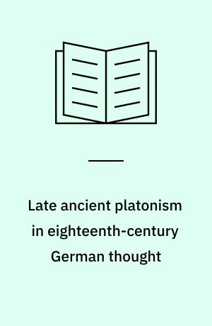 Late ancient platonism in eighteenth-century German thought