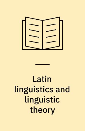 Latin linguistics and linguistic theory : proceedings of the 1st International Colloquium Latin Linguistics, Amsterdam 1981