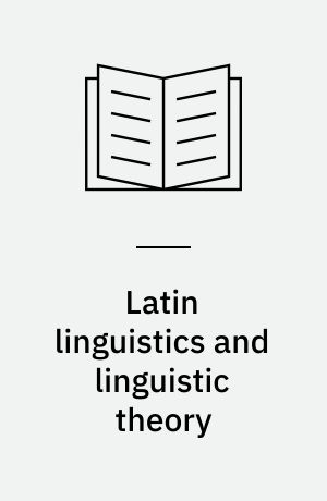Latin linguistics and linguistic theory : proceedings of the 1st International Colloquium Latin Linguistics, Amsterdam 1981