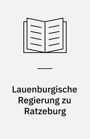 Lauenburgische Regierung zu Ratzeburg : Findbuch des Bestandes Abt. 210