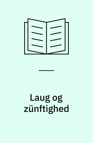 Laug og zünftighed : de tyske håndværkerskikke, deres ankomst, etablering og forsvinden belyst gennem det københavnske snedkerlaugs historie, 1577-1800