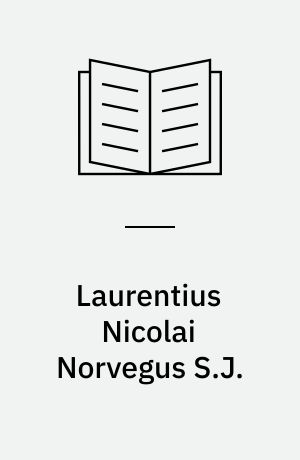 Laurentius Nicolai Norvegus S.J. : en biografi til belysning af romerkirkens forsøg på at genvinde Danmark-Norge i tiden fra reformationen til 1622