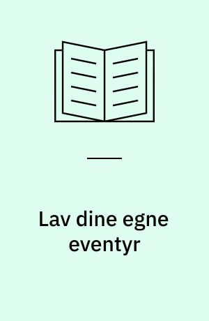 Lav dine egne eventyr : fantastiske rollespil for flere deltagere
