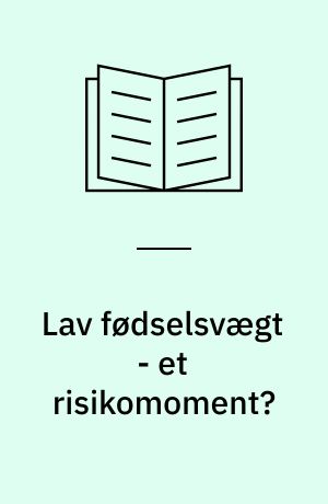Lav fødselsvægt - et risikomoment? : samspillet mellem fødselsvægt, social baggrund og skolevanskeligheder
