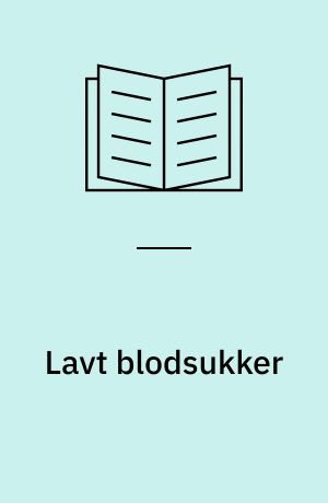 Lavt blodsukker : (hypoglykæmi) : en overset civilisationssygdom?