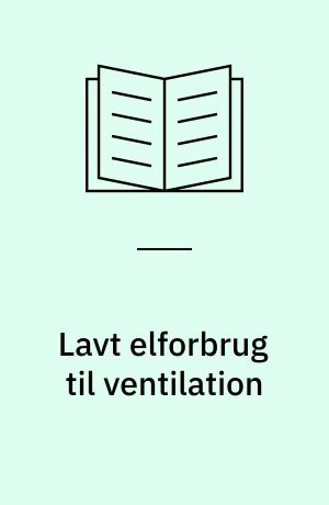 Lavt elforbrug til ventilation : gode råd i projekteringsfasen