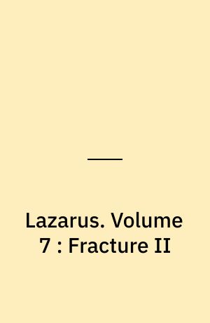Lazarus. Volume 7 : Fracture II