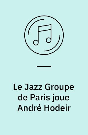 Le Jazz Groupe de Paris joue André Hodeir