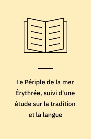 Le Périple de la mer Érythrée, suivi d'une étude sur la tradition et la langue