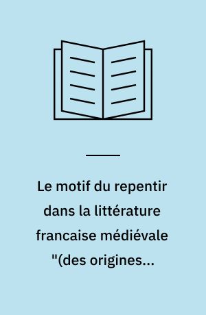 Le motif du repentir dans la littérature francaise médiévale "(des origines a 1230)"