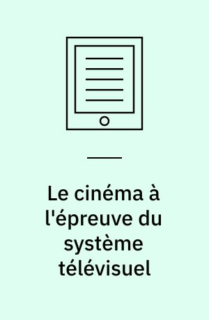 Le cinéma à l'épreuve du système télévisuel