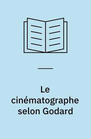 Le cinématographe selon Godard : introduction aux Histoire(s) du cinéma, ou, réflexion sur le temps des arts