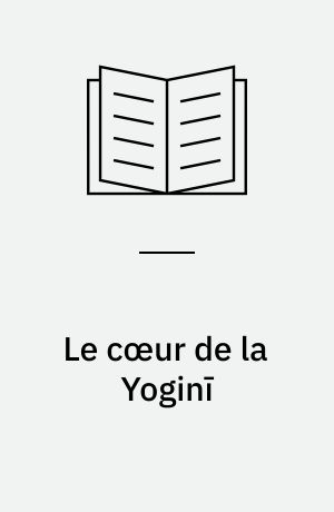 Le cœur de la Yoginī : avec le commentaire Dīpikā d'Amṛtānanda