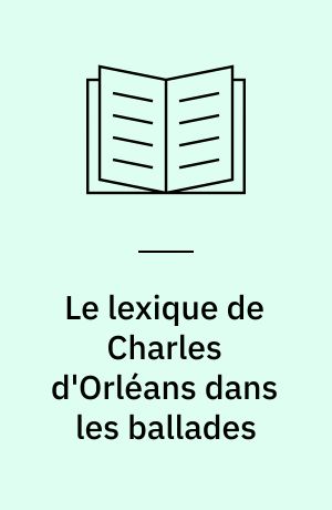 Le lexique de Charles d'Orléans dans les ballades
