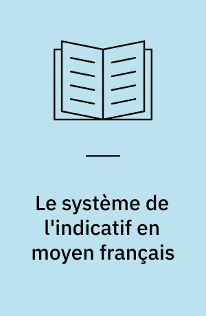 Le système de l'indicatif en moyen français : étude des "titoirs" de l'indicatif dans les farces, sotties et moralités françaises de XVe et XVIe siècles