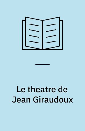 Le theatre de Jean Giraudoux : technique et style