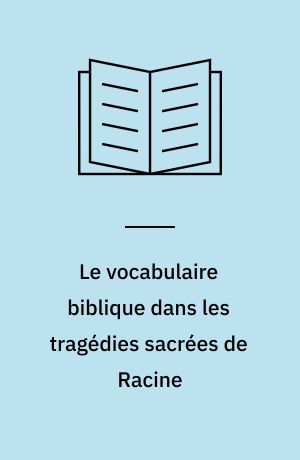 Le vocabulaire biblique dans les tragédies sacrées de Racine
