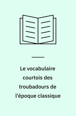 Le vocabulaire courtois des troubadours de l'époque classique