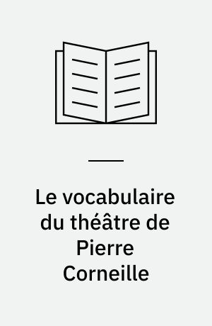 Le vocabulaire du théâtre de Pierre Corneille : étude de statistique lexicale